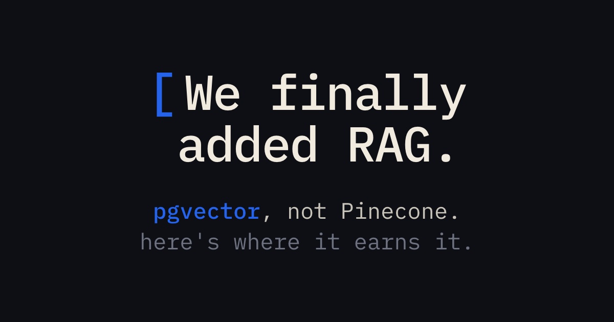 When We Finally Added RAG — and Why pgvector, Not Pinecone